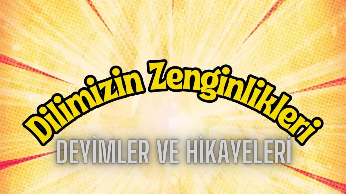 Dilimizin Zenginlikleri - Deyimler ve Hikayeleri