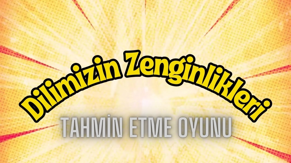 Dilimizin Zenginlikleri - Tahmin Etme Oyunu